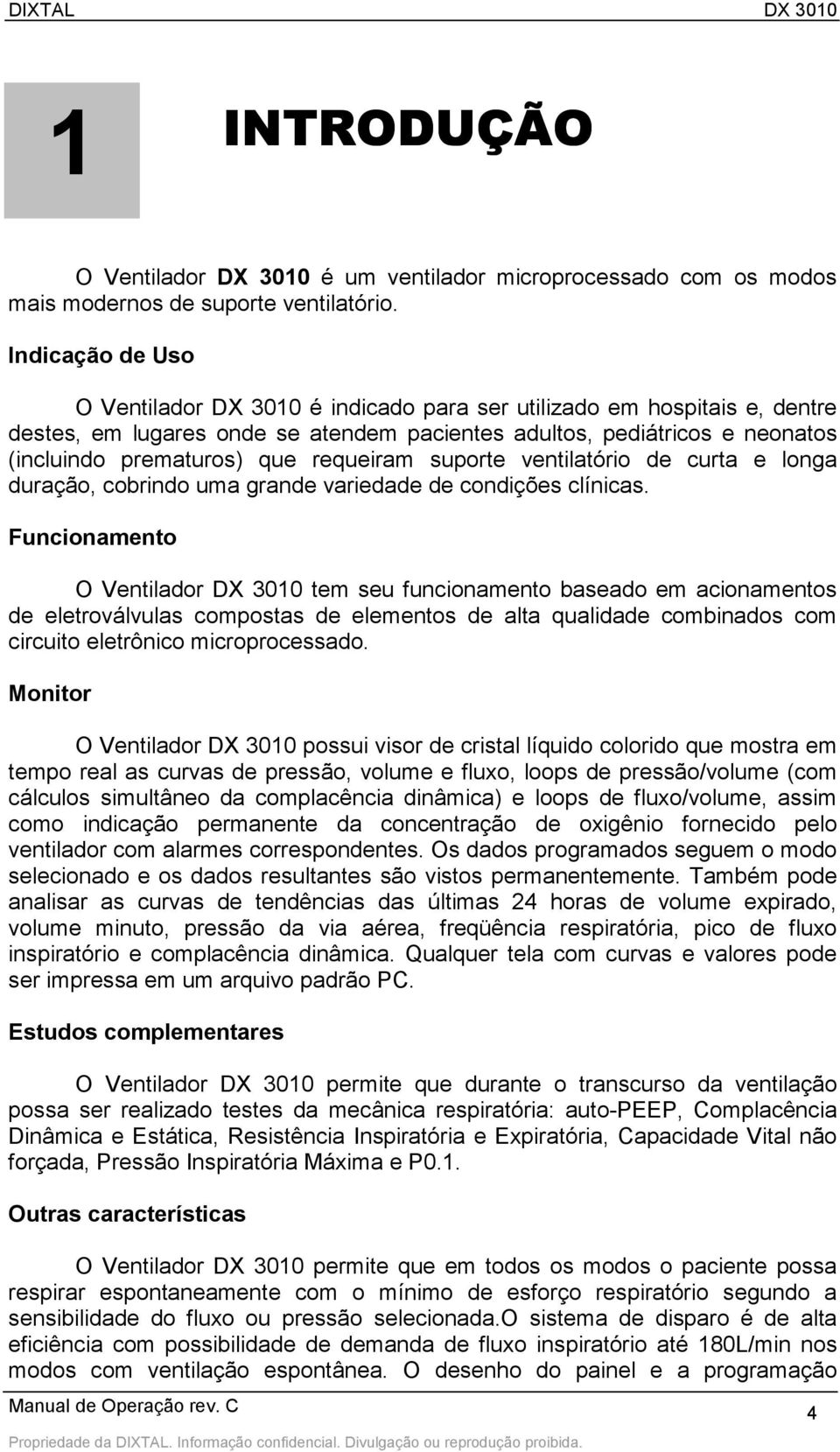 requeiram suporte ventilatório de curta e longa duração, cobrindo uma grande variedade de condições clínicas.