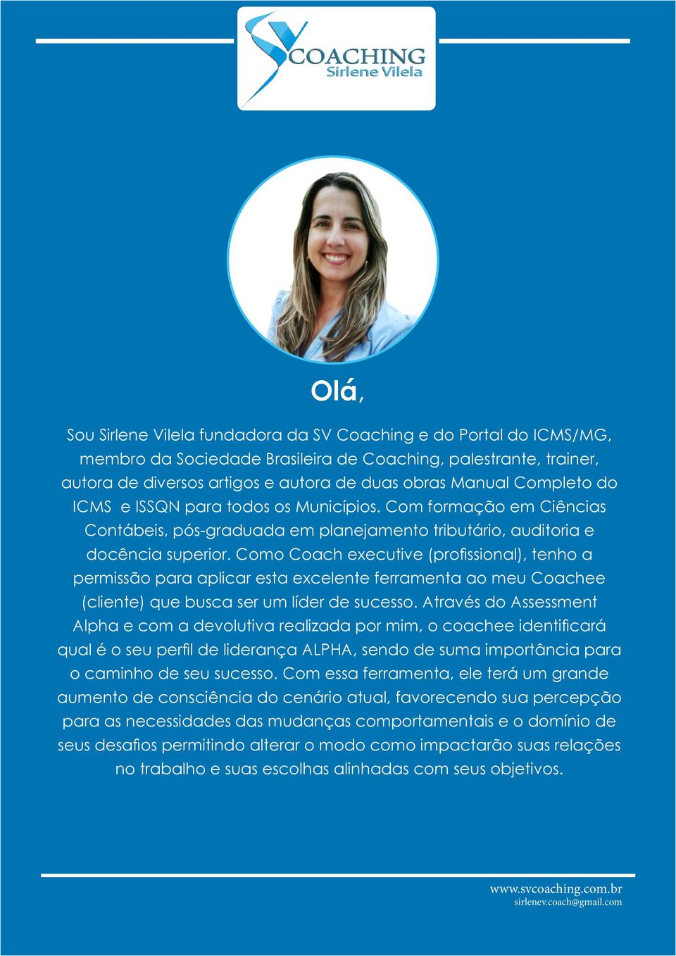 Como Coach executive (profissional), tenho a permissão para aplicar esta excelente ferramenta ao meu Coachee (cliente) que busca ser um líder de sucesso.