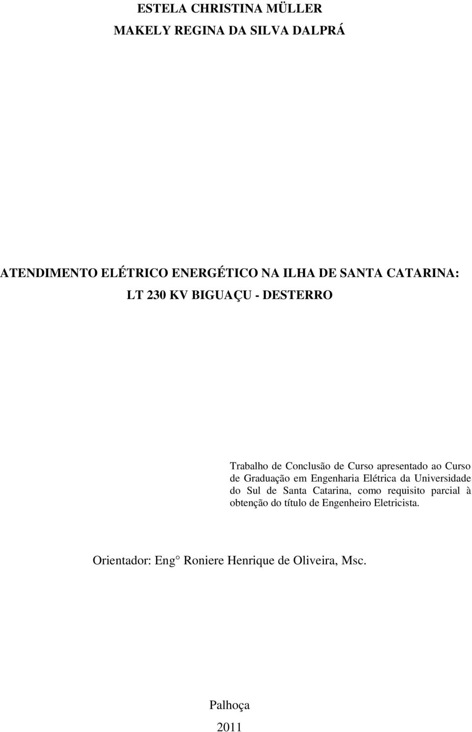 Graduação em Engenharia Elétrica da Universidade do Sul de Santa Catarina, como requisito parcial à