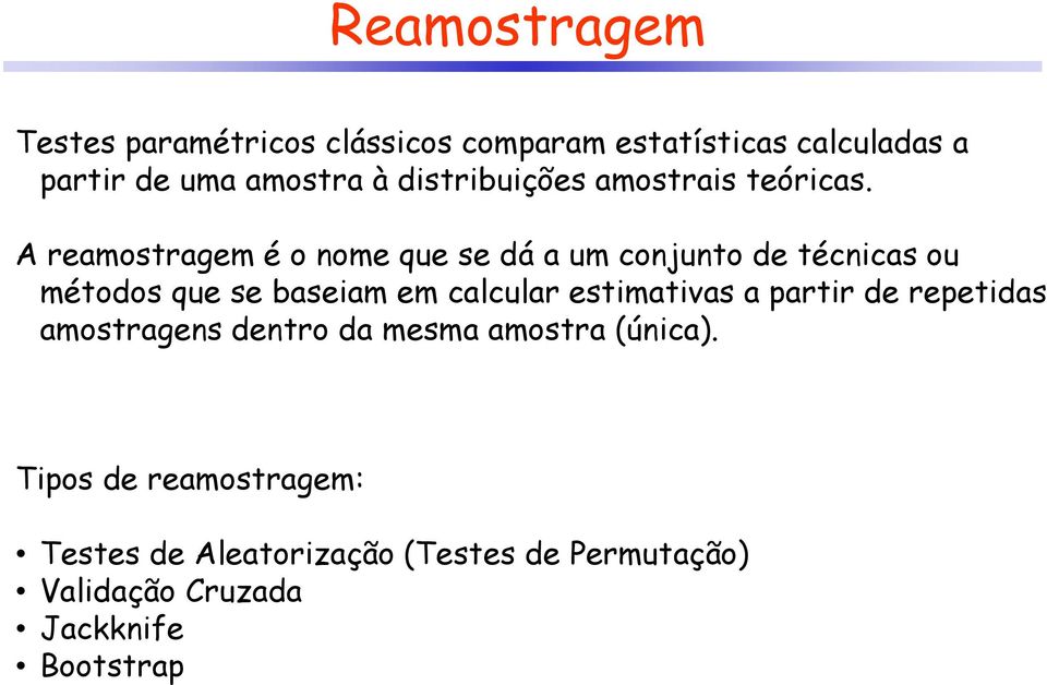 A reamostragem é o ome que se dá a um cojuto de técicas ou métodos que se baseiam em calcular