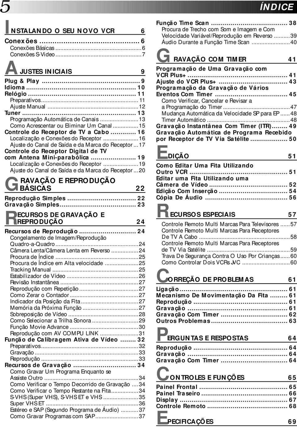 ..6 Ajuste do Canal de Saída e da Marca do Receptor...7 Controle do Receptor Digital de TV com Antena Mini-parabólica... 9 Localização e Conexões do Receptor.