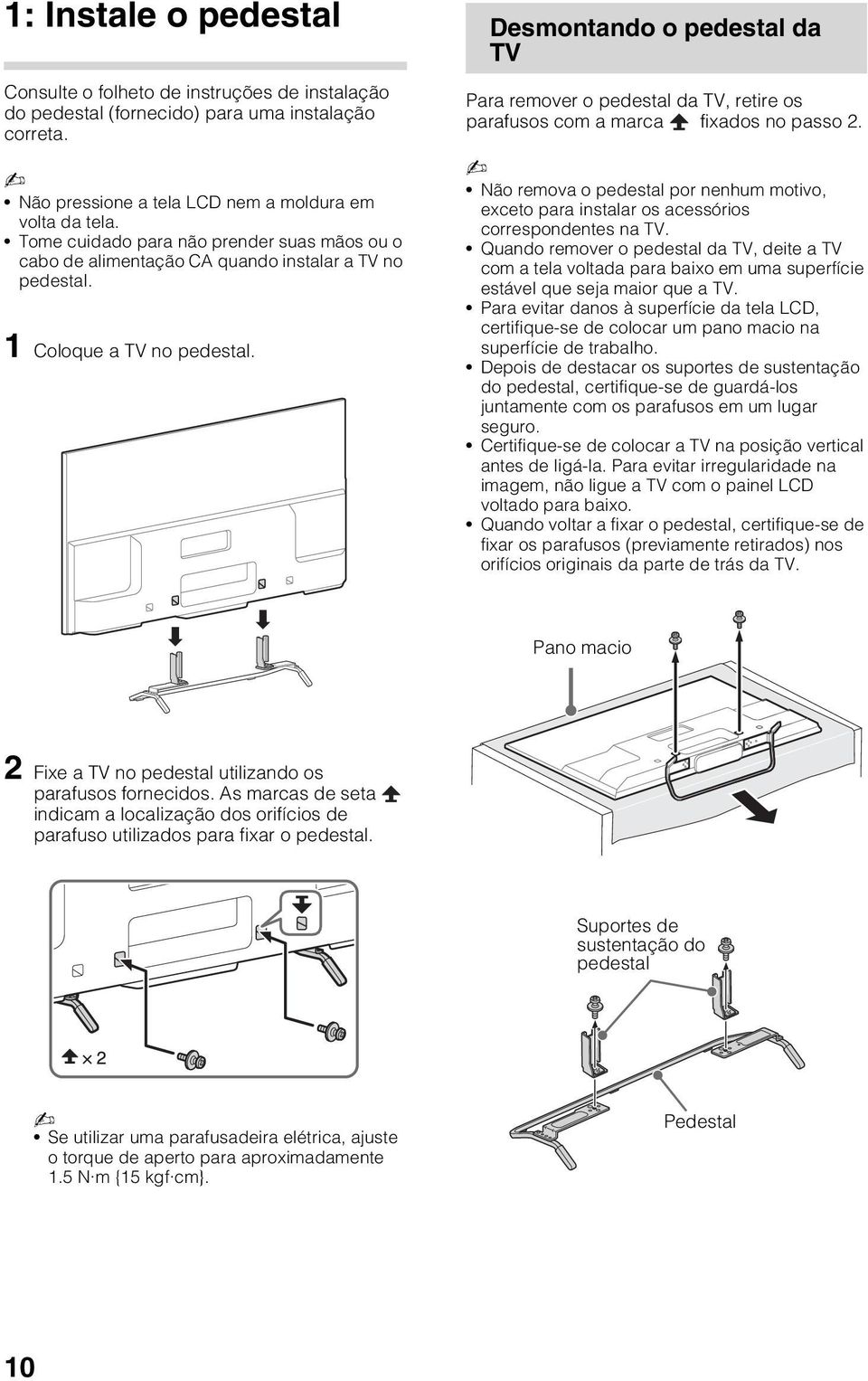 Desmontando o pedestal da TV Para remover o pedestal da TV, retire os parafusos com a marca fixados no passo 2.