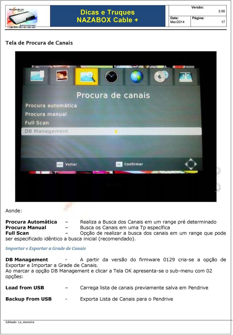 Importar e Exportar a Grade de Canais DB Management - A partir da versão do firmware 0129 cria-se a opção de Exportar e Importar a Grade de Canais.