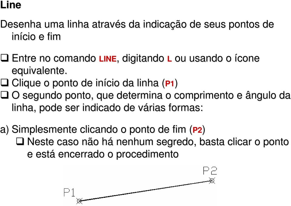 Clique o ponto de início da linha (P1( P1) O segundo ponto, que determina o comprimento e ângulo da linha,