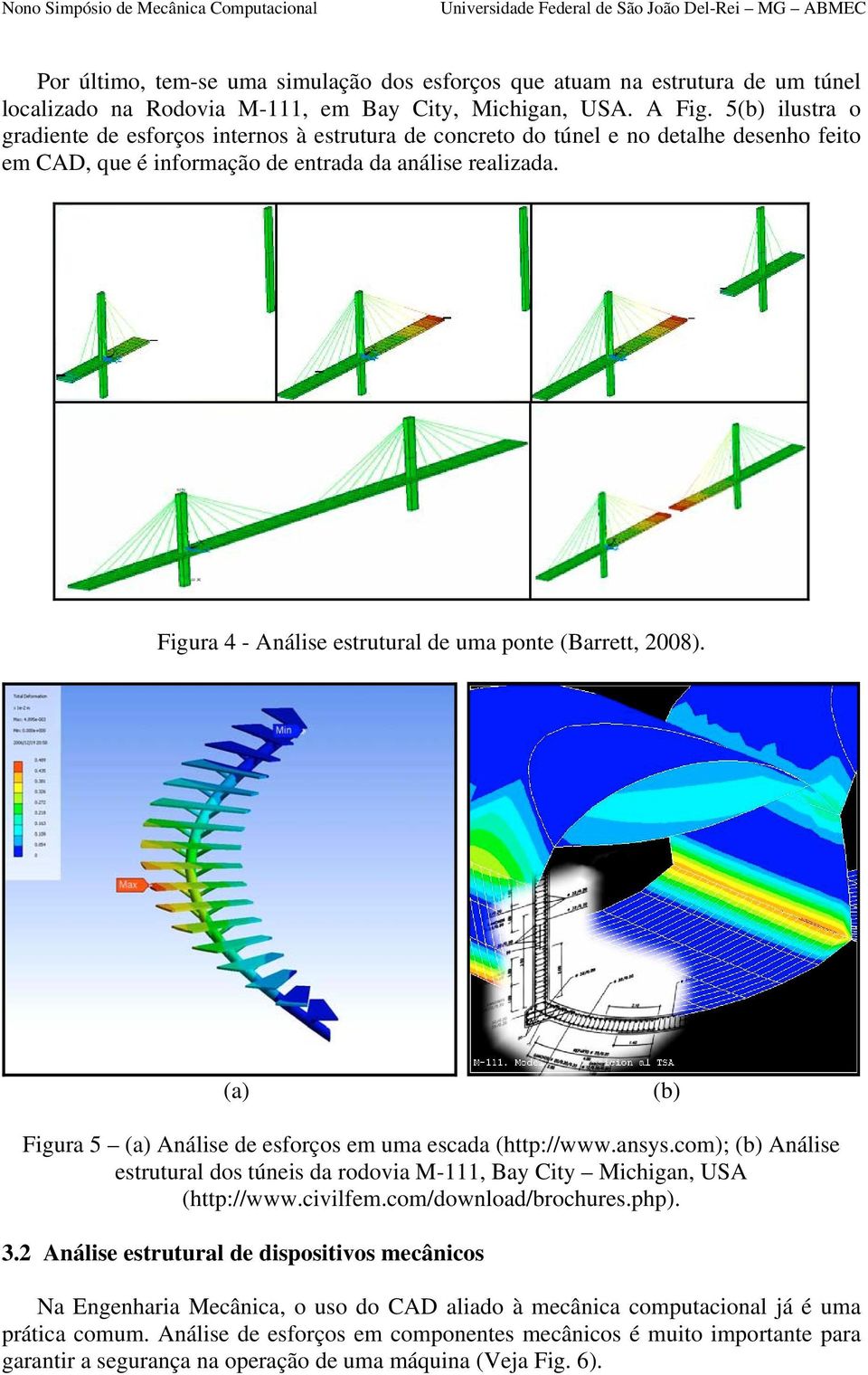 Figura 4 - Análise estrutural de uma ponte (Barrett, 2008). (a) (b) Figura 5 (a) Análise de esforços em uma escada (http://www.ansys.