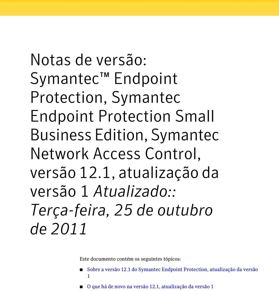 1, atualização da versão 1 Atualizado:: Terça-feira, 25 de outubro de 2011 Este documento contém