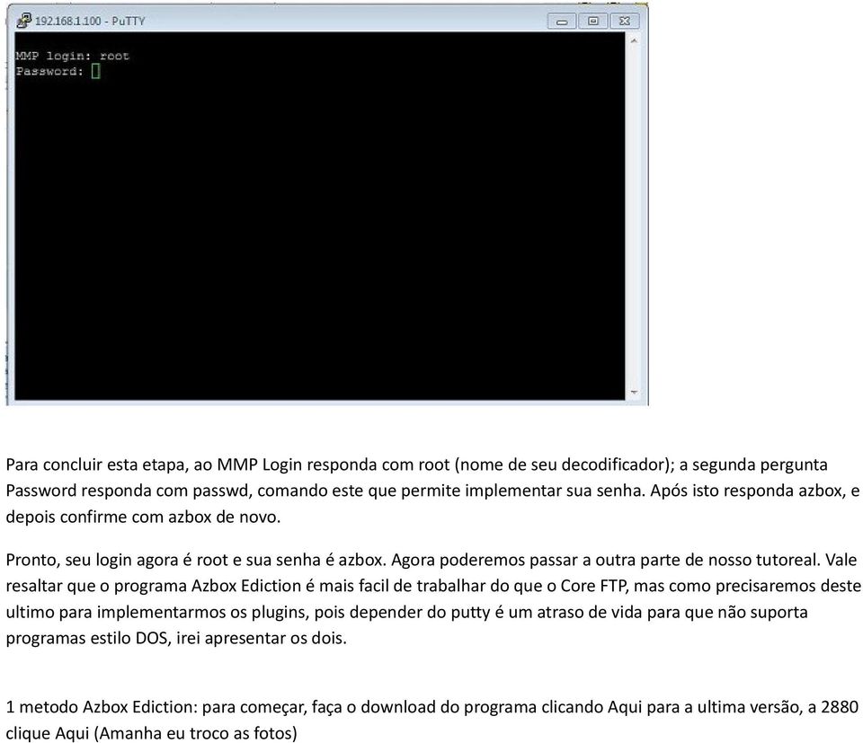 Vale resaltar que o programa Azbox Ediction é mais facil de trabalhar do que o Core FTP, mas como precisaremos deste ultimo para implementarmos os plugins, pois depender do putty é um atraso