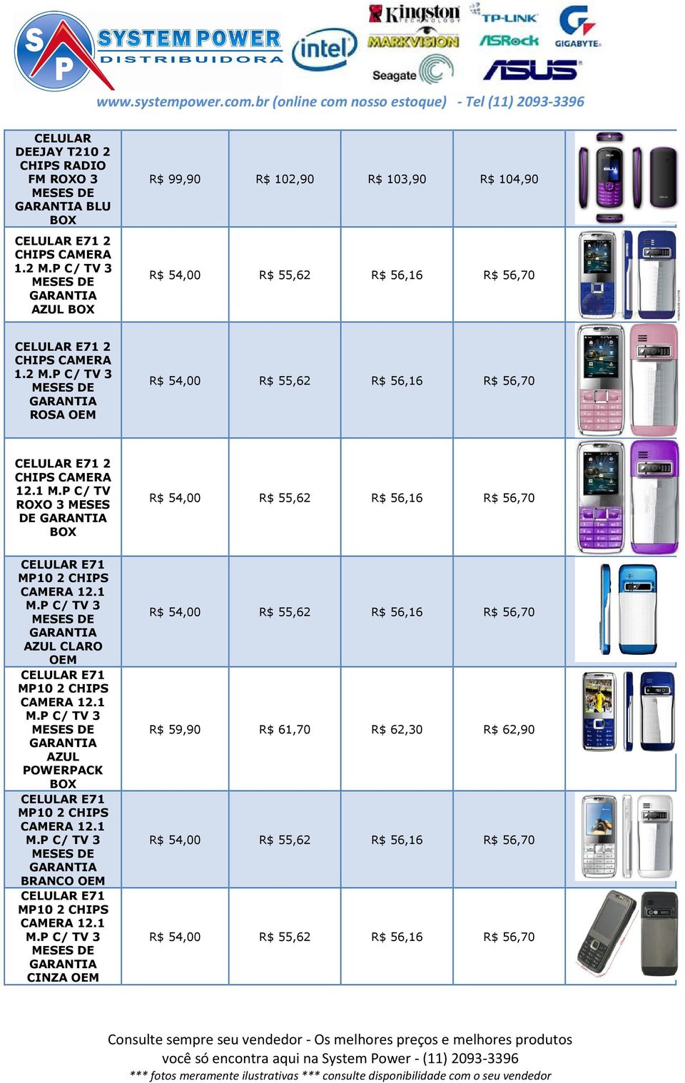 2 ROSA R$ 54,00 R$ 55,62 R$ 56,16 R$ 56,70 CELULAR E71 2 CHIPS CAMERA 12.1 M.