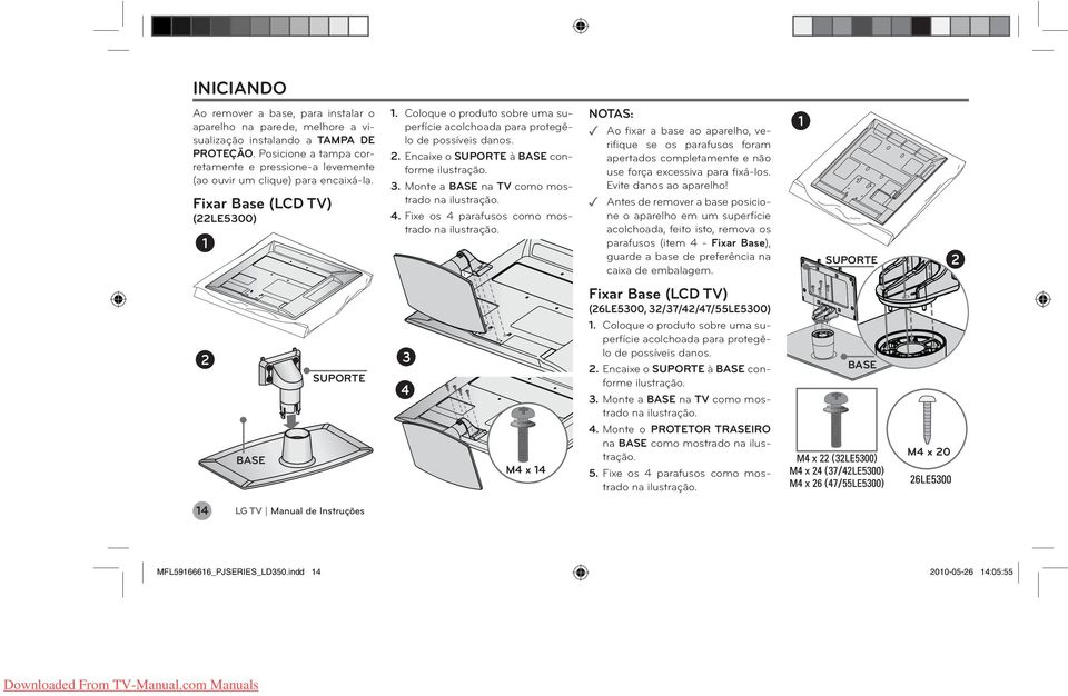 Coloque o produto sobre uma superfície acolchoada para protegêlo de possíveis danos. 2. Encaixe o SUPORTE à BASE conforme ilustração. 3. Monte a BASE na TV como mostrado na ilustração. 4.