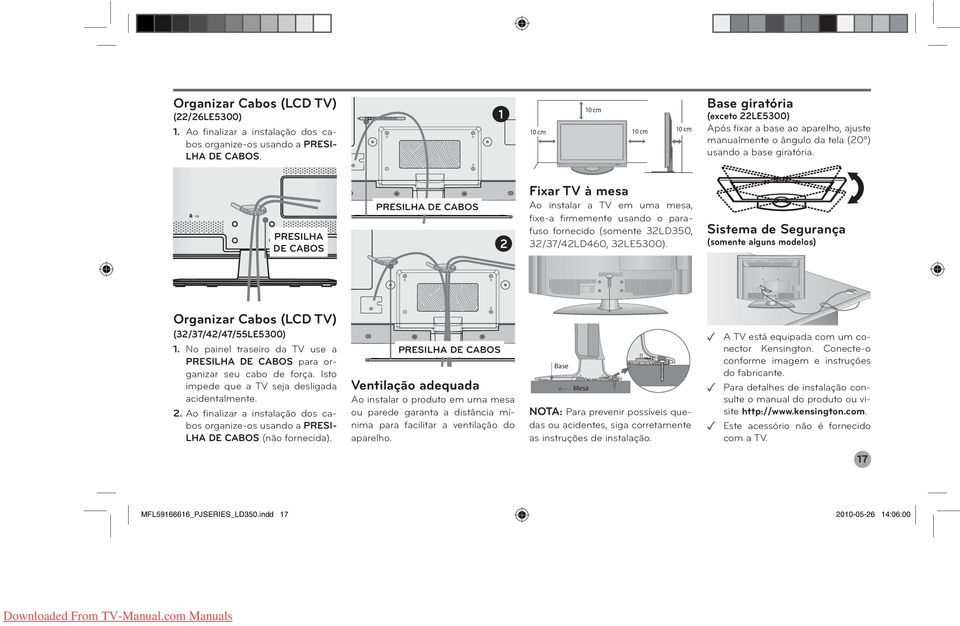 PRESILHA DE CABOS PRESILHA DE CABOS 2 Fixar TV à mesa Ao instalar a TV em uma mesa, fixe-a firmemente usando o parafuso fornecido (somente 32LD350, 32/37/42LD460, 32LE5300).