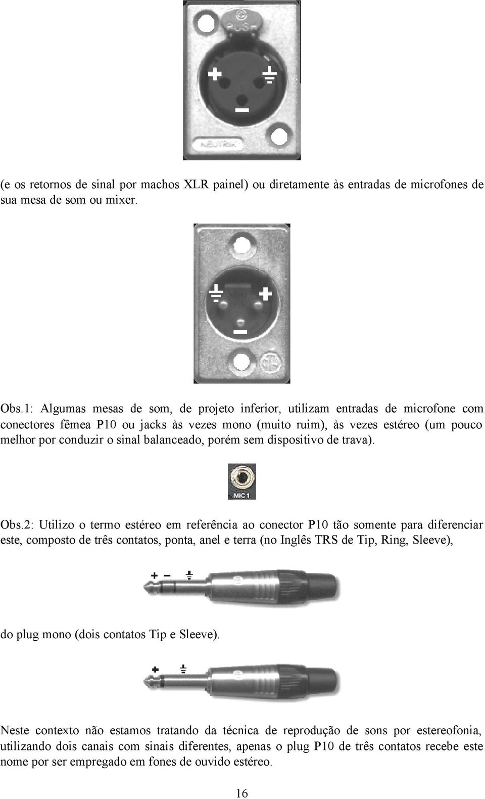 balanceado, porém sem dispositivo de trava). Obs.