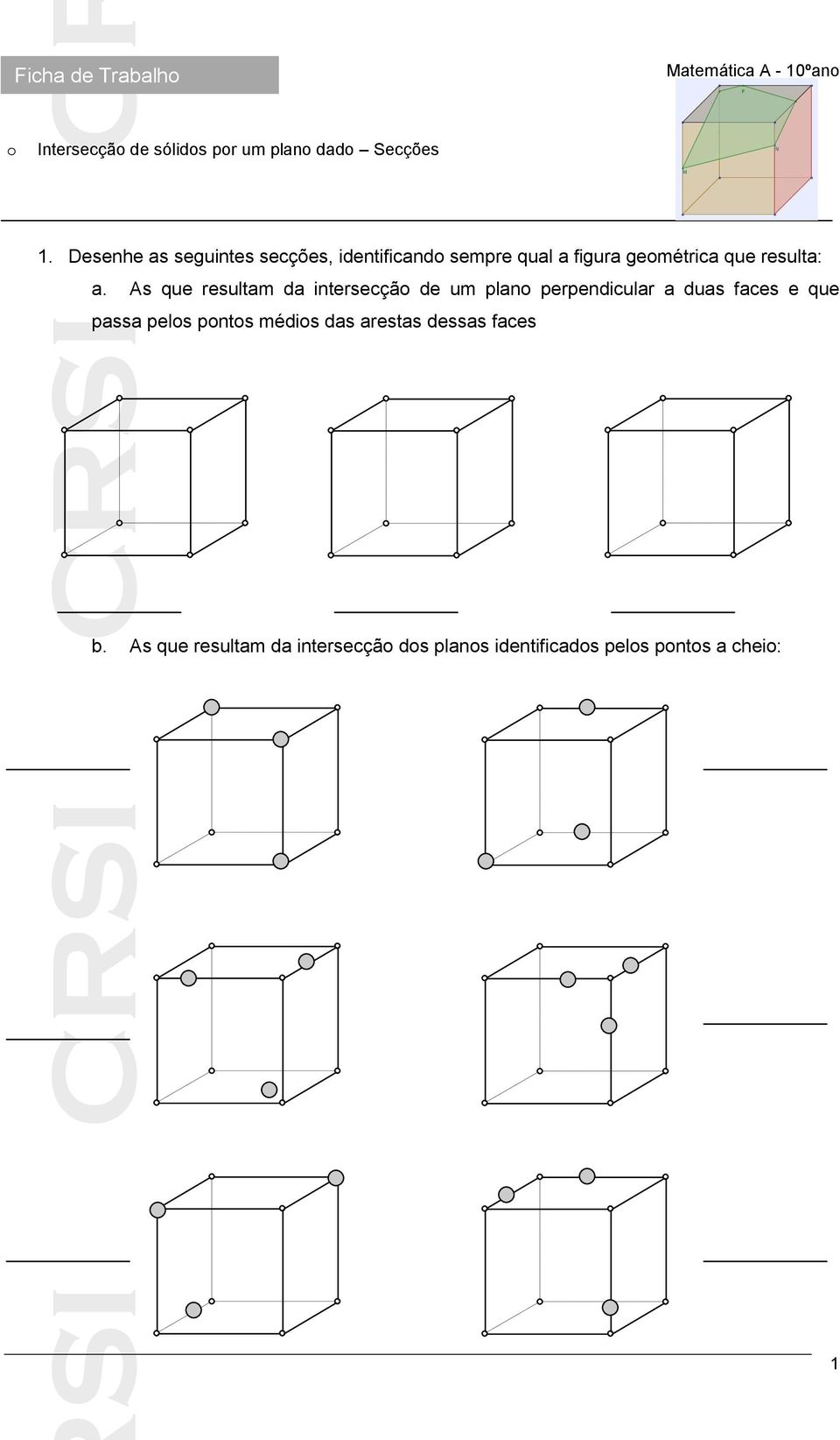 a. As que resultam da intersecção de um plano perpendicular a duas faces e que passa