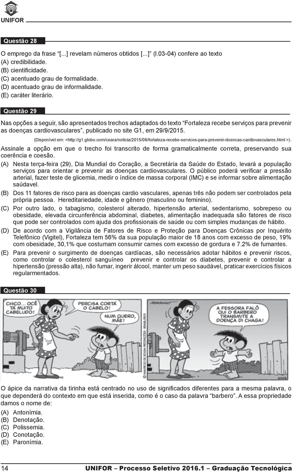 Questão 29 Nas opções a seguir, são apresentados trechos adaptados do texto Fortaleza recebe serviços para prevenir as doenças cardiovasculares, publicado no site G1, em 29/9/2015.