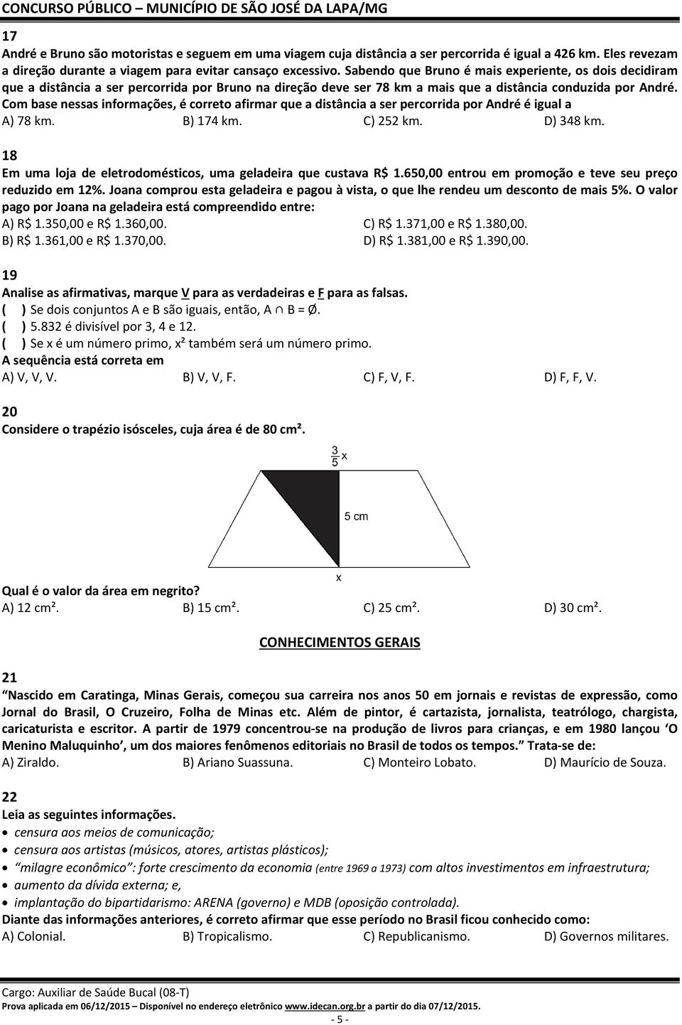 Com base nessas informações, é correto afirmar que a distância a ser percorrida por André é igual a A) 78 km. B) 174 km. C) 252 km. D) 348 km.