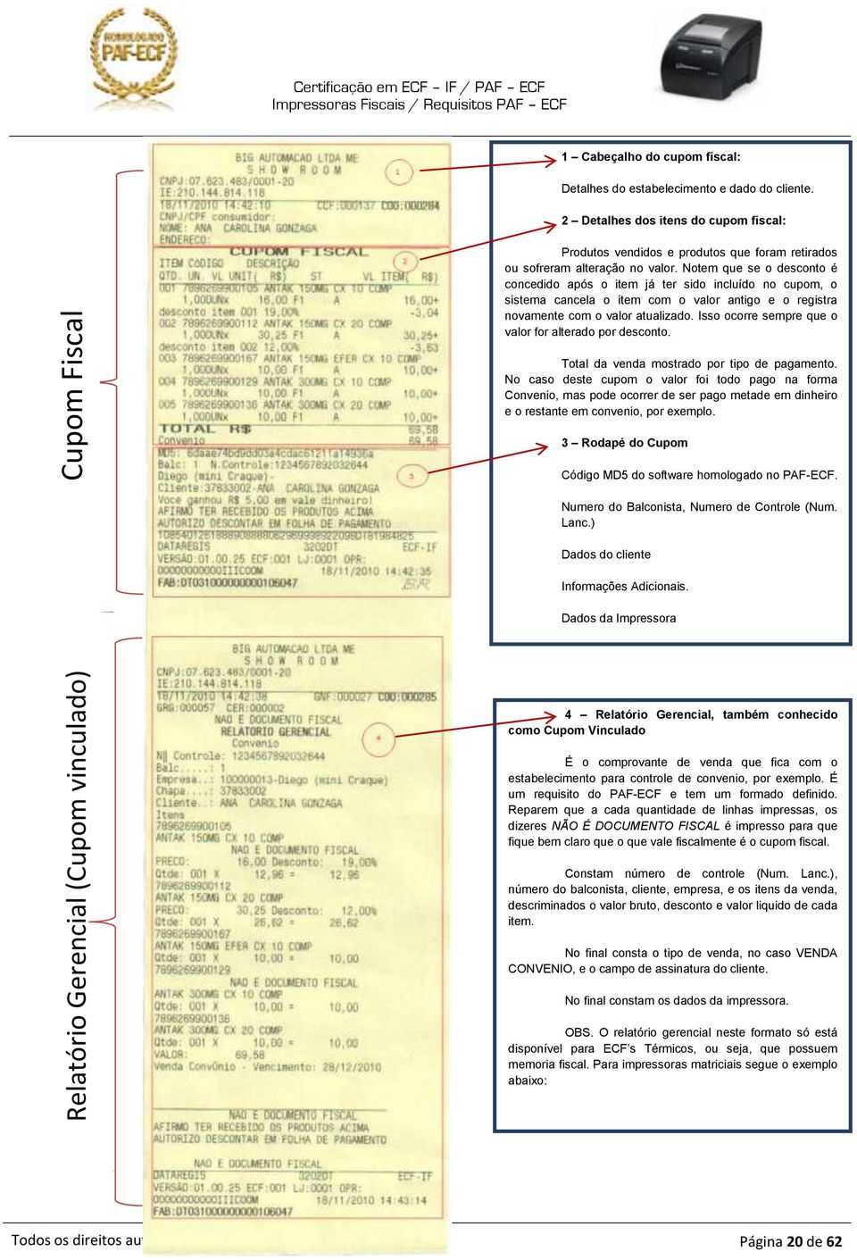 Notem que se o desconto é concedido após o item já ter sido incluído no cupom, o sistema cancela o item com o valor antigo e o registra novamente com o valor atualizado.