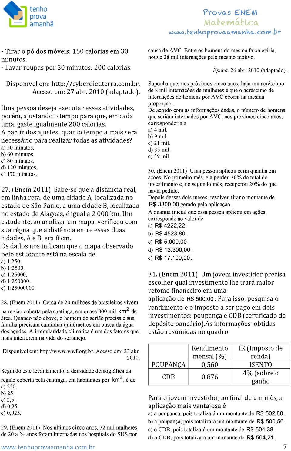 A partir dos ajustes, quanto tempo a mais será necessário para realizar todas as atividades? a) 50 minutos. b) 60 minutos. c) 80 minutos. 120 minutos. e) 170 minutos. 27.