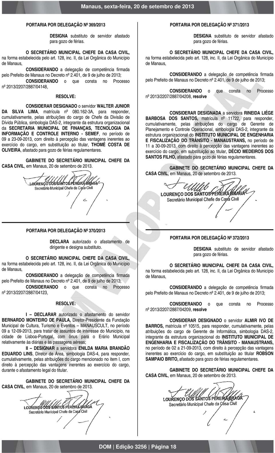 401, de 9 de julho de 2013; nº 2013/2207/2887/04148, CONSIDERAR DESIGNADO o servidor WALTER JUNIOR DA SILVA LIMA, matrícula nº 080.