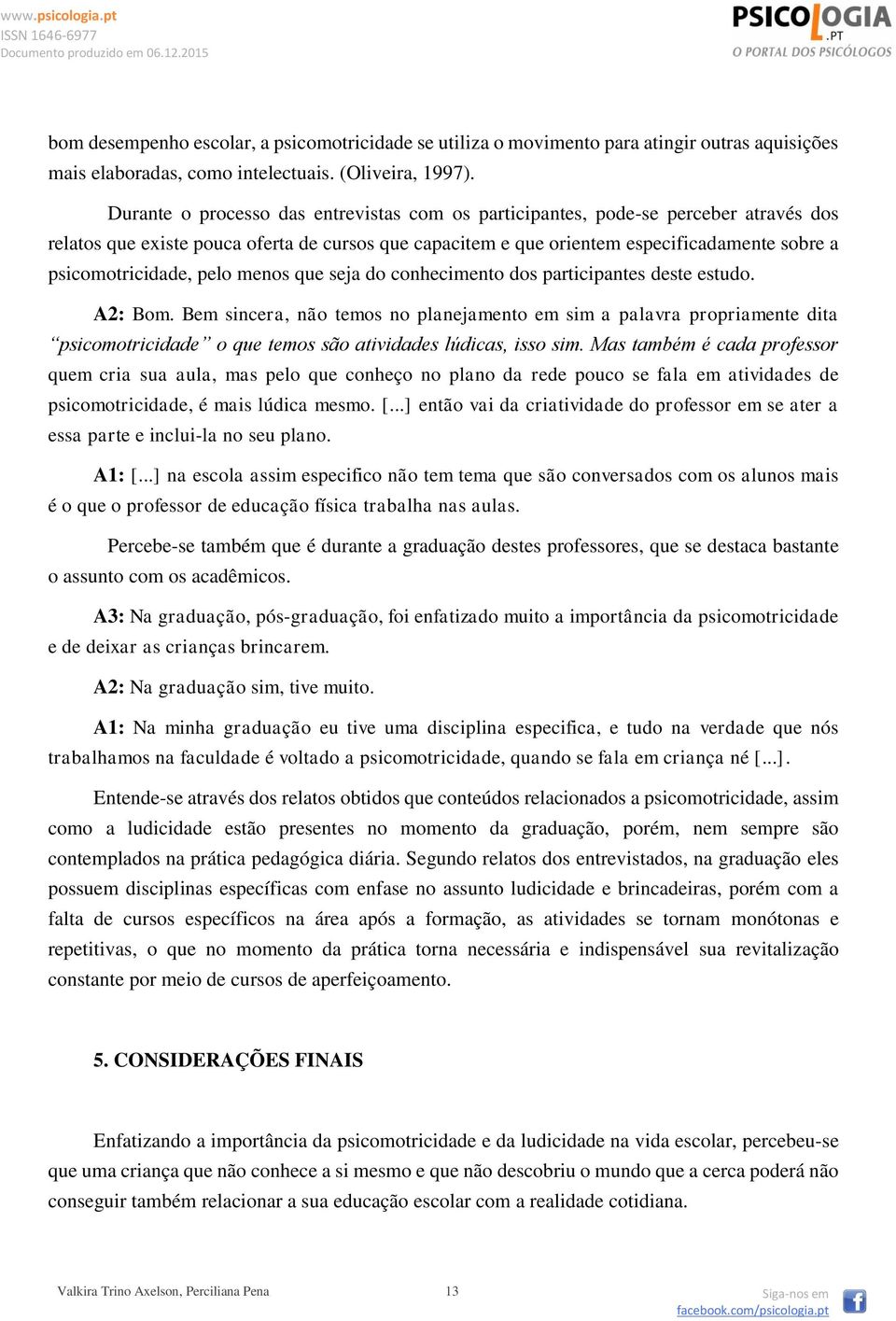 psicomotricidade, pelo menos que seja do conhecimento dos participantes deste estudo. A2: Bom.