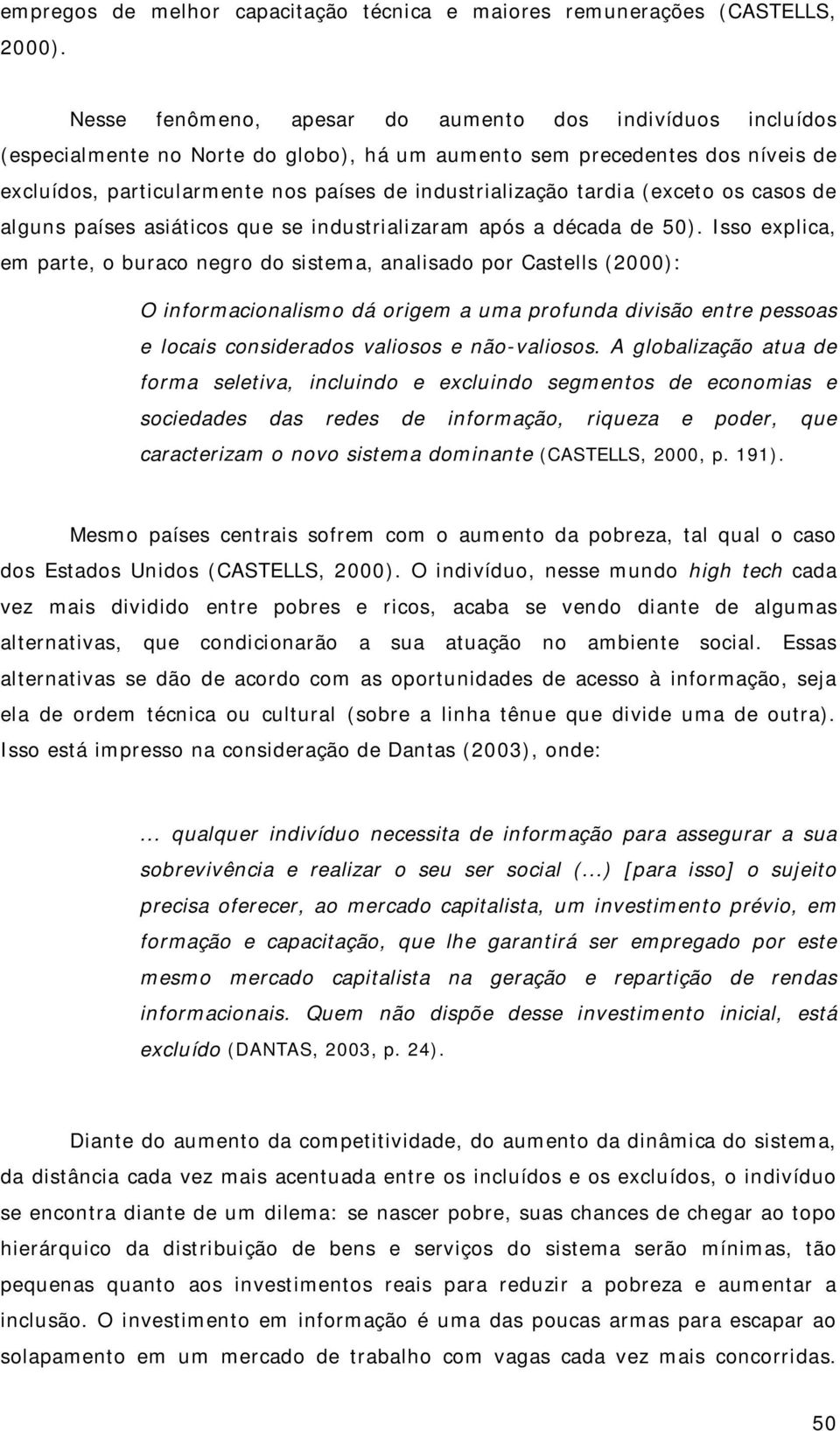 tardia (exceto os casos de alguns países asiáticos que se industrializaram após a década de 50).