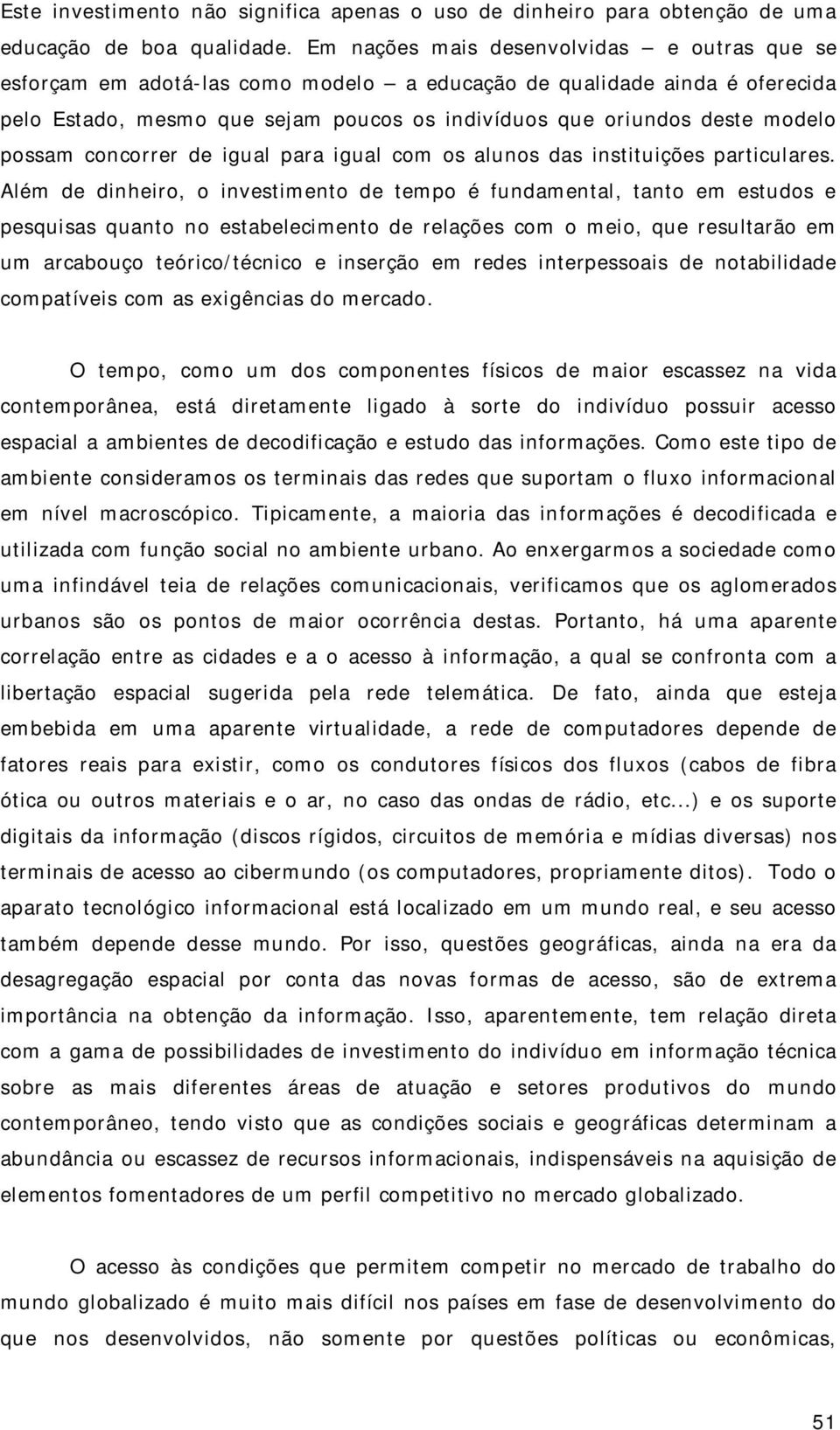 possam concorrer de igual para igual com os alunos das instituições particulares.