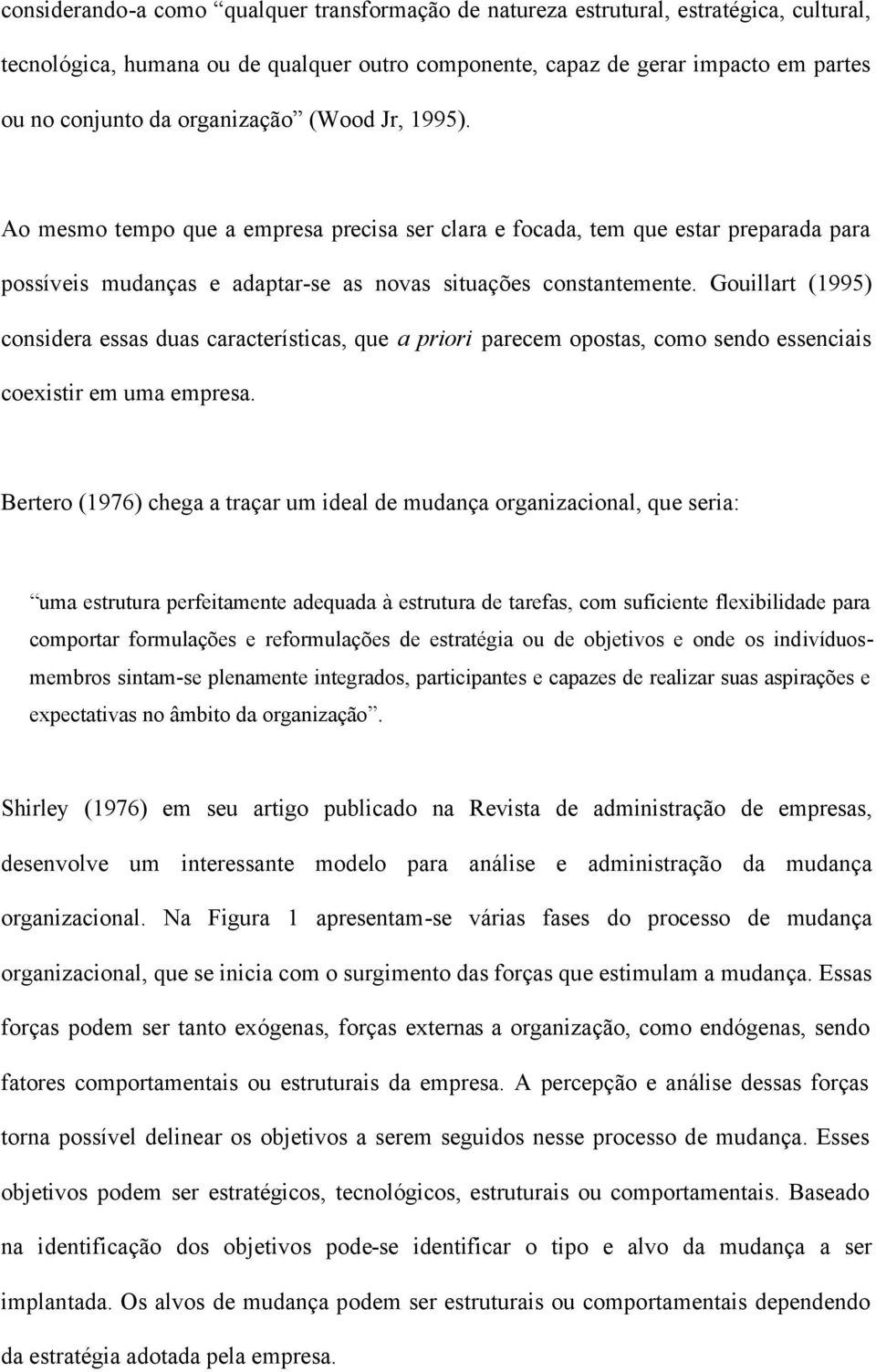 Gouillart (1995) considera essas duas características, que a priori parecem opostas, como sendo essenciais coexistir em uma empresa.