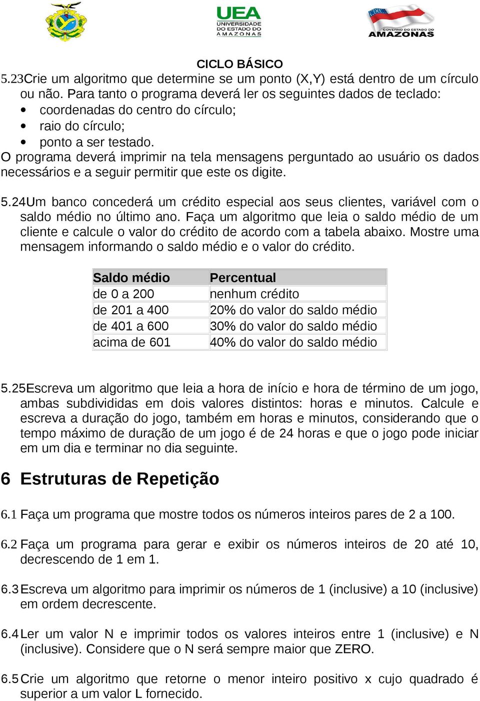 O programa deverá imprimir na tela mensagens perguntado ao usuário os dados necessários e a seguir permitir que este os digite. 5.