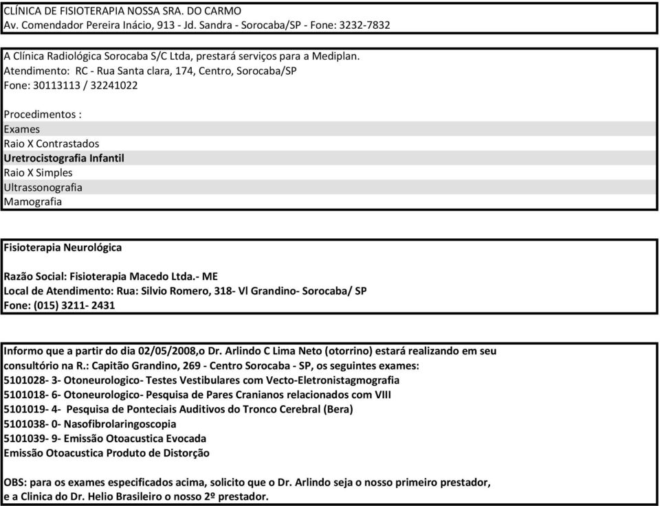 Fisioterapia Neurológica Razão Social: Fisioterapia Macedo Ltda.