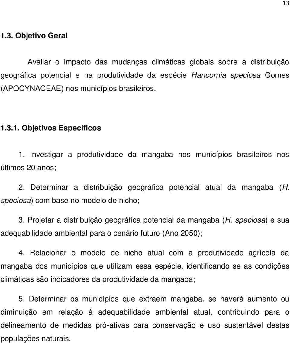 Determinar a distribuição geográfica potencial atual da mangaba (H. speciosa) com base no modelo de nicho; 3. Projetar a distribuição geográfica potencial da mangaba (H.