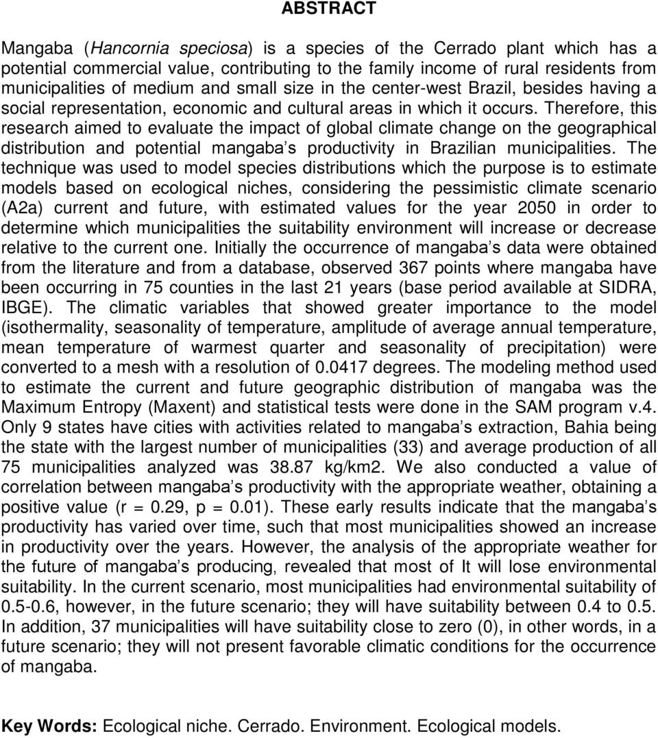 Therefore, this research aimed to evaluate the impact of global climate change on the geographical distribution and potential mangaba s productivity in Brazilian municipalities.