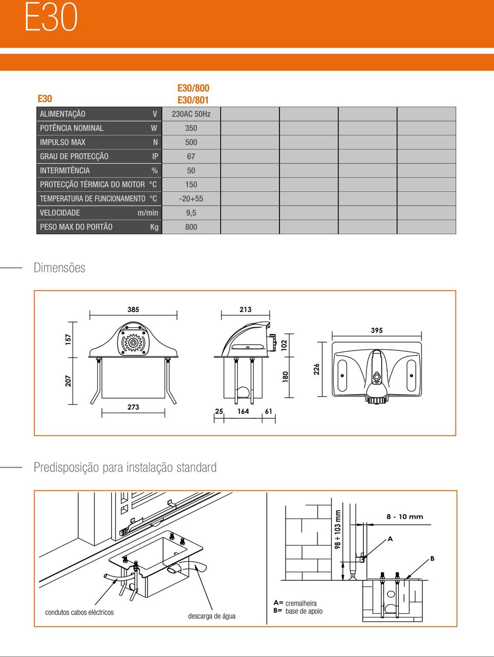 Dimensões 385 213 207 157 102 180 226 395 273 25 164 61 Predisposição para instalação standard 98 103 mm 8-10 mm A B Conduttura