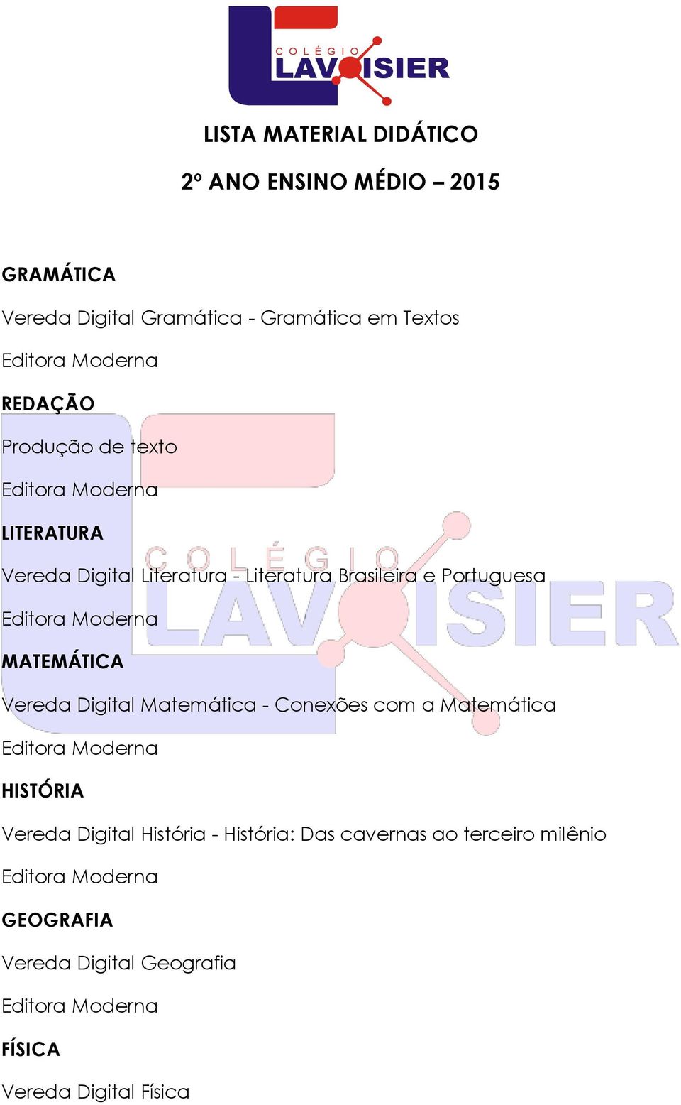 e Portuguesa MATEMÁTICA Vereda Digital Matemática - Conexões com a Matemática HISTÓRIA Vereda Digital