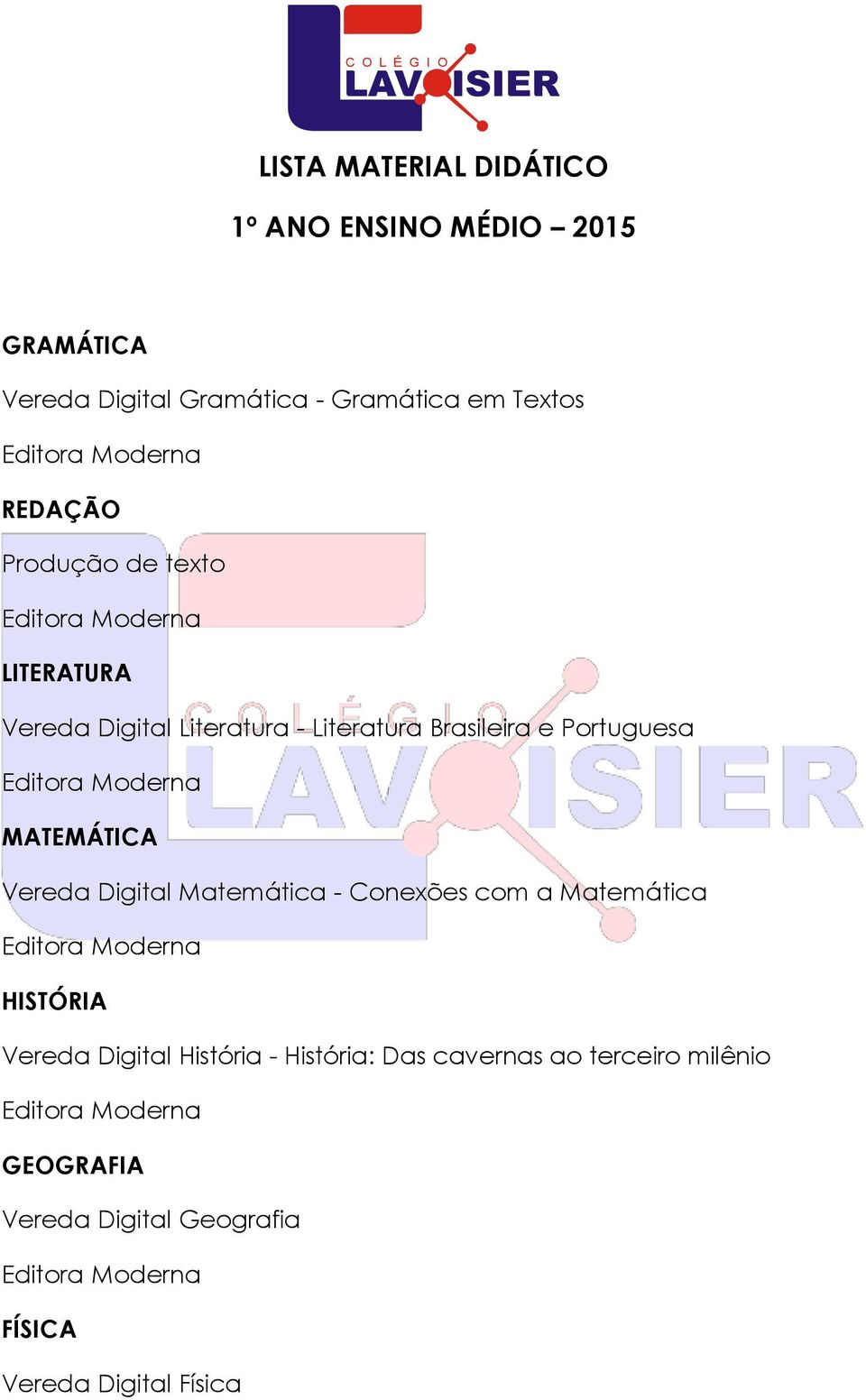 e Portuguesa MATEMÁTICA Vereda Digital Matemática - Conexões com a Matemática HISTÓRIA Vereda Digital