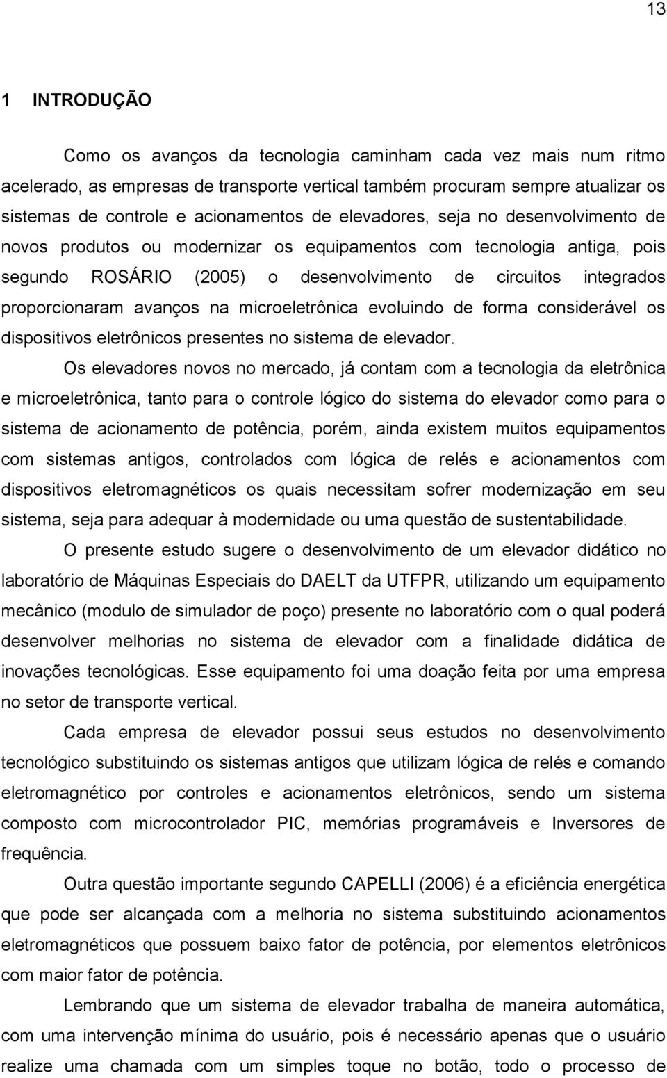 na microeletrônica evoluindo de forma considerável os dispositivos eletrônicos presentes no sistema de elevador.