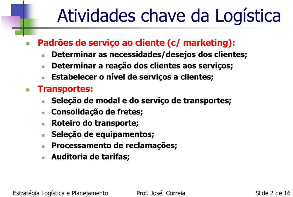 de serviços a clientes; Transportes: Seleção de modal e do serviço de transportes; Consolidação de