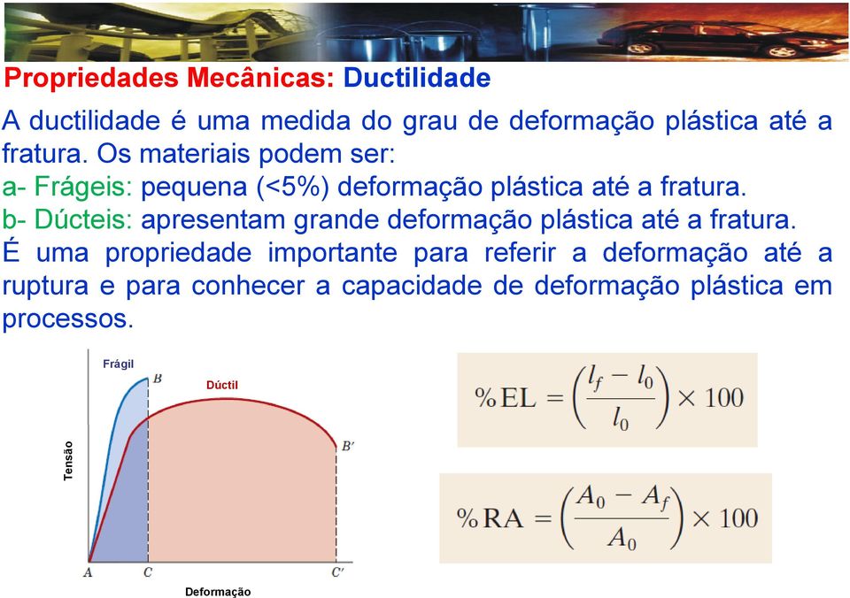 b- Dúcteis: apresentam grande deformação plástica até a fratura.