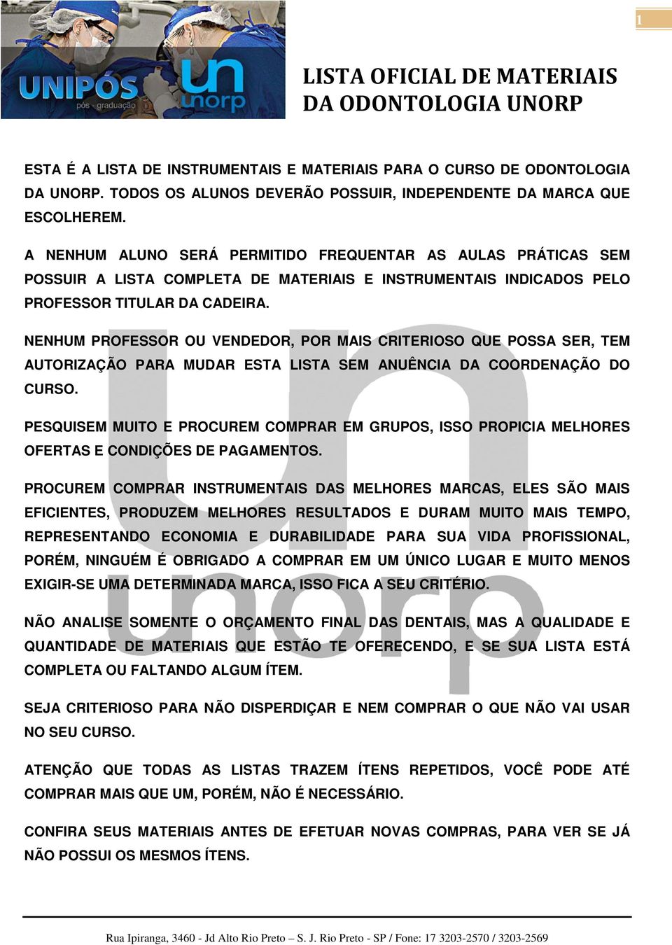 NENHUM PROFESSOR OU VENDEDOR, POR MAIS CRITERIOSO QUE POSSA SER, TEM AUTORIZAÇÃO PARA MUDAR ESTA LISTA SEM ANUÊNCIA DA COORDENAÇÃO DO CURSO.