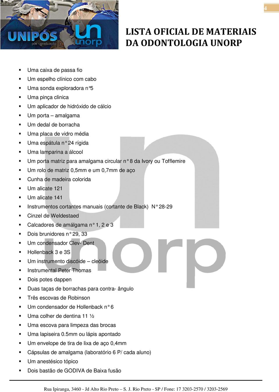 alicate 141 Instrumentos cortantes manuais (cortante de Black) N 28-29 Cinzel de Weldestaed Calcadores de amálgama n 1, 2 e 3 Dois brunidores n 29, 33 Um condensador Clev- Dent Hollenback 3 e 3S Um