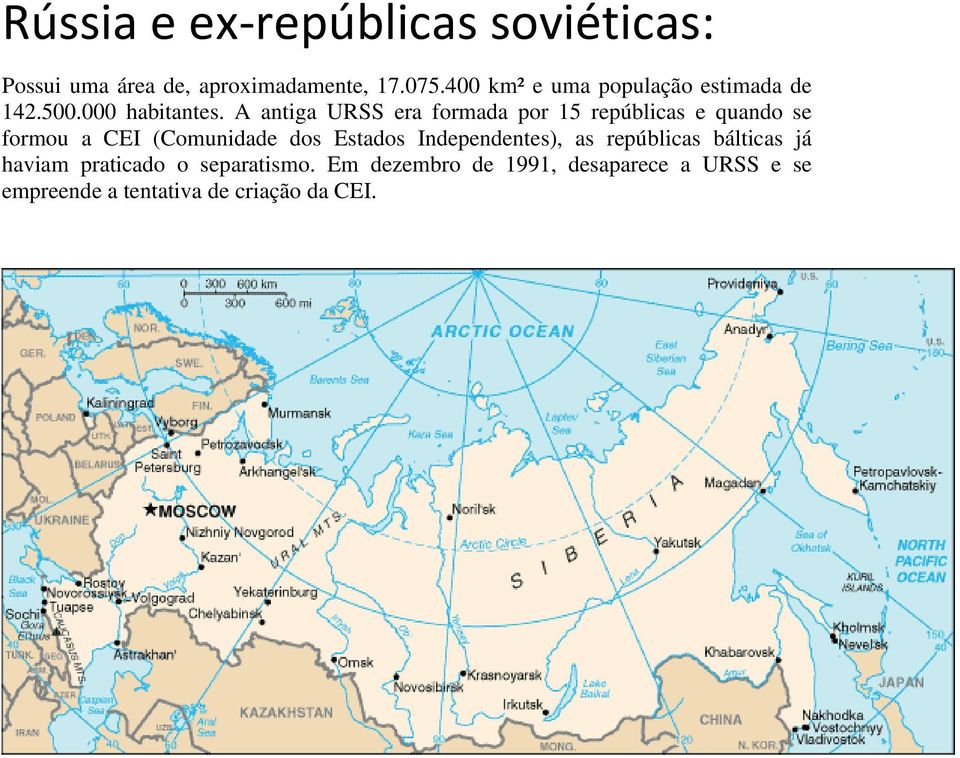 A antiga URSS era formada por 15 repúblicas e quando se formou a CEI (Comunidade dos Estados