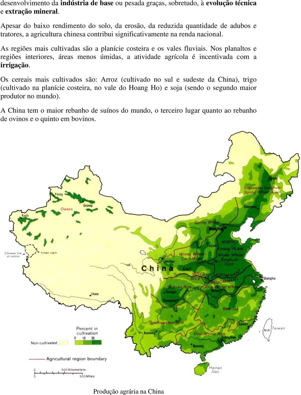 As regiões mais cultivadas são a planície costeira e os vales fluviais. Nos planaltos e regiões interiores, áreas menos úmidas, a atividade agrícola é incentivada com a irrigação.