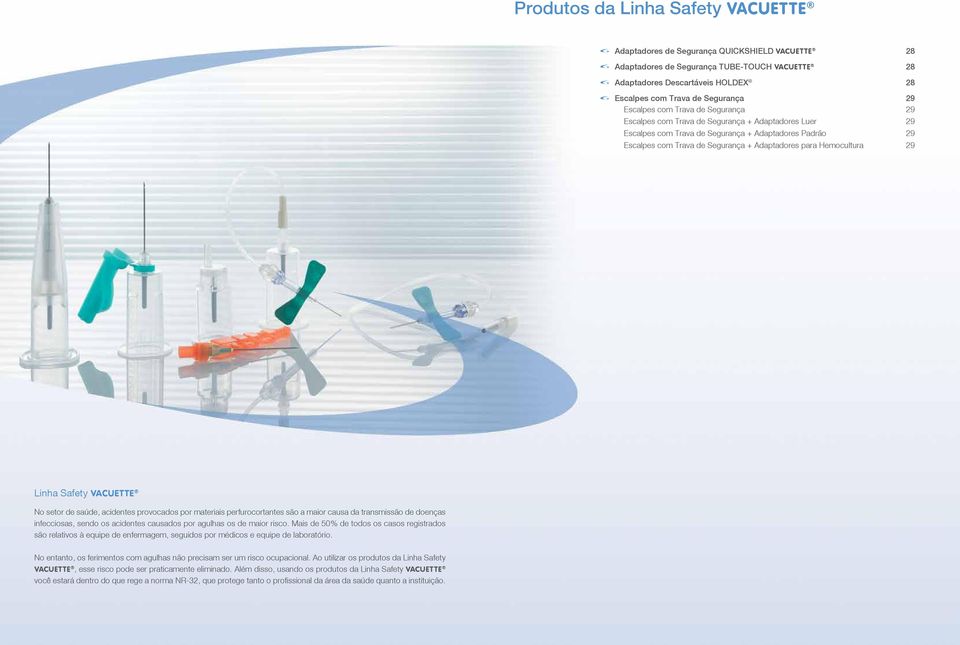 Hemocultura 29 Linha Safety VACUETTE No setor de saúde, acidentes provocados por materiais perfurocortantes são a maior causa da transmissão de doenças infecciosas, sendo os acidentes causados por