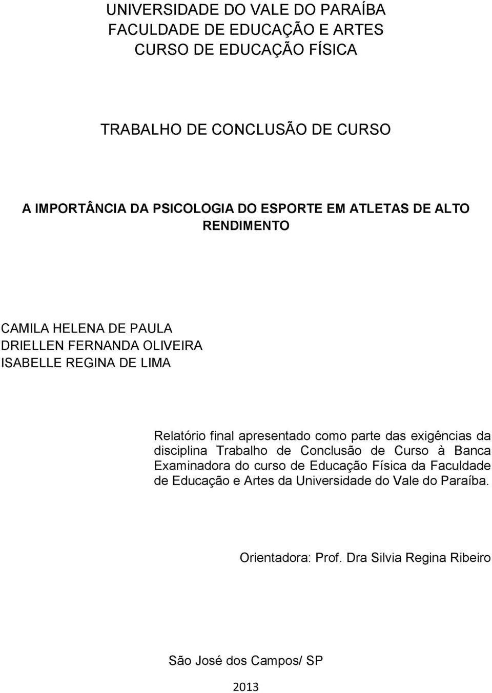 final apresentado como parte das exigências da disciplina Trabalho de Conclusão de Curso à Banca Examinadora do curso de Educação Física