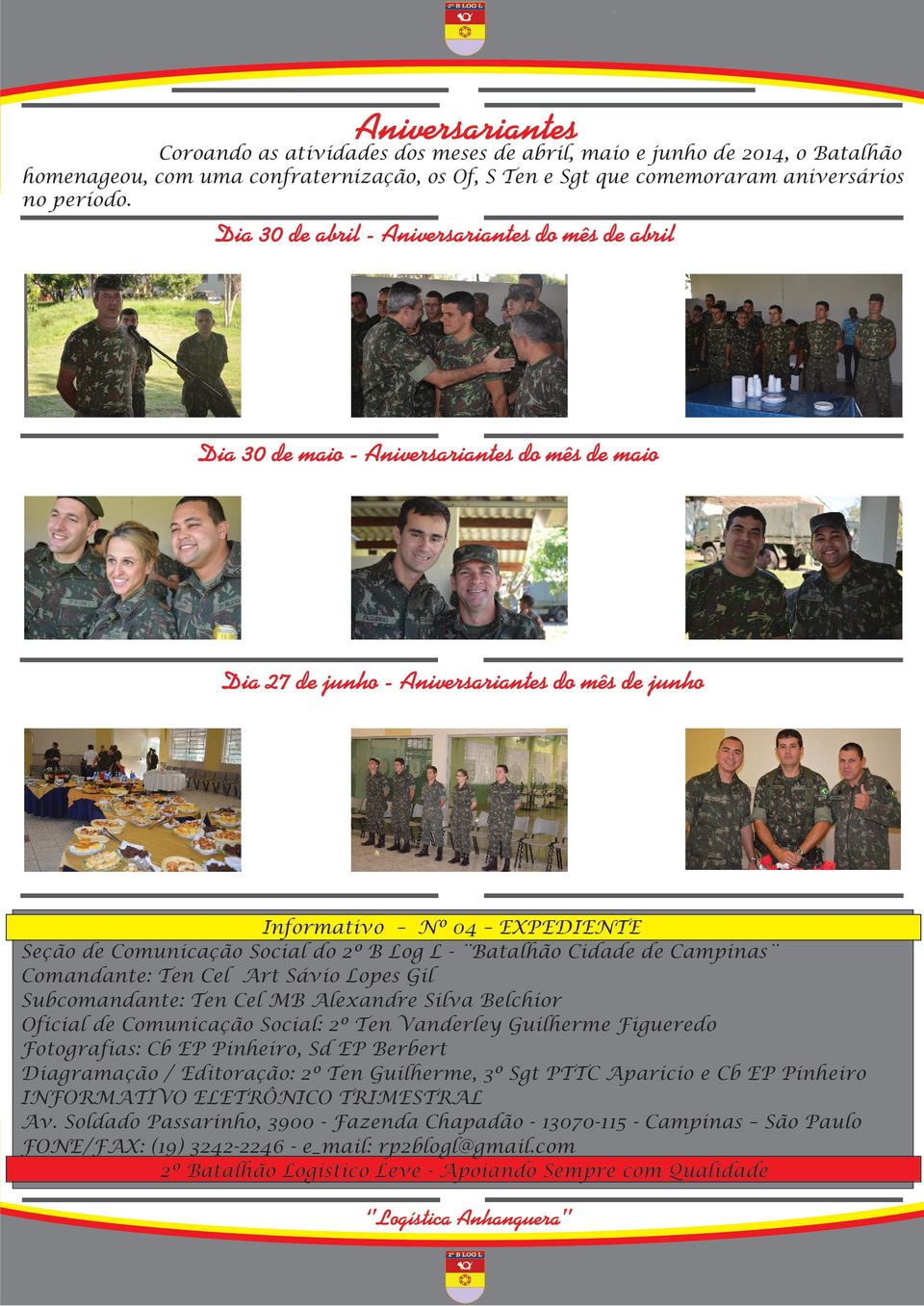 Social do 2º B Log L - Batalhão Cidade de Campinas Comandante: Ten Cel Art Sávio Lopes Gil Subcomandante: Ten Cel MB Alexandre Silva Belchior Oficial de Comunicação Social: 2º Ten Vanderley Guilherme