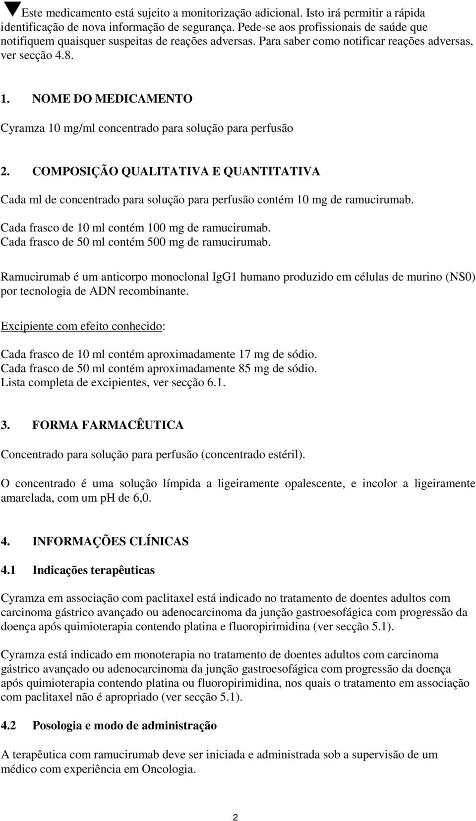 NOME DO MEDICAMENTO Cyramza 10 mg/ml concentrado para solução para perfusão 2. COMPOSIÇÃO QUALITATIVA E QUANTITATIVA Cada ml de concentrado para solução para perfusão contém 10 mg de ramucirumab.