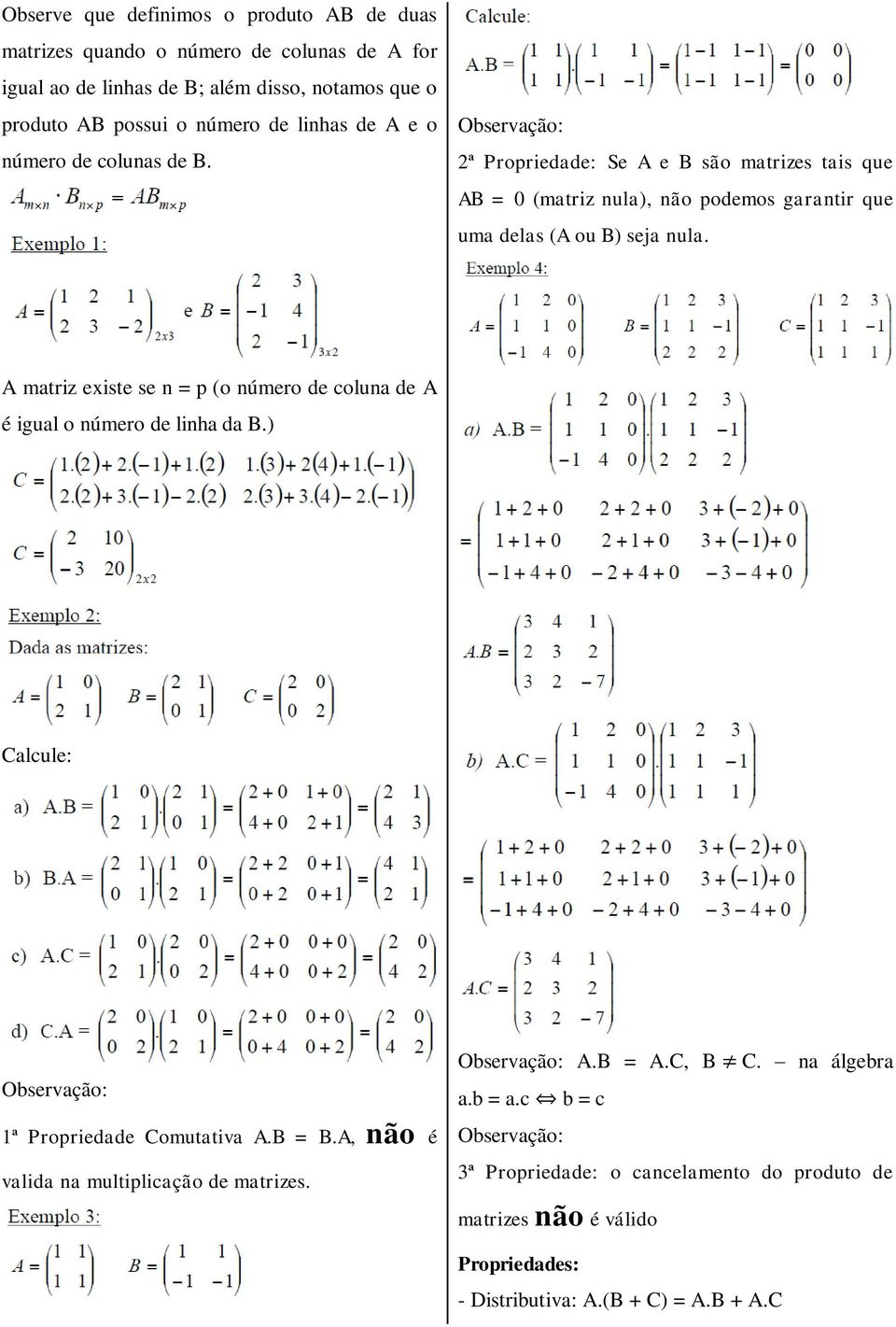 A matriz existe se n = p (o número de coluna de A é igual o número de linha da B.) Calcule: Observação: 1ª Propriedade Comutativa A.B = B.