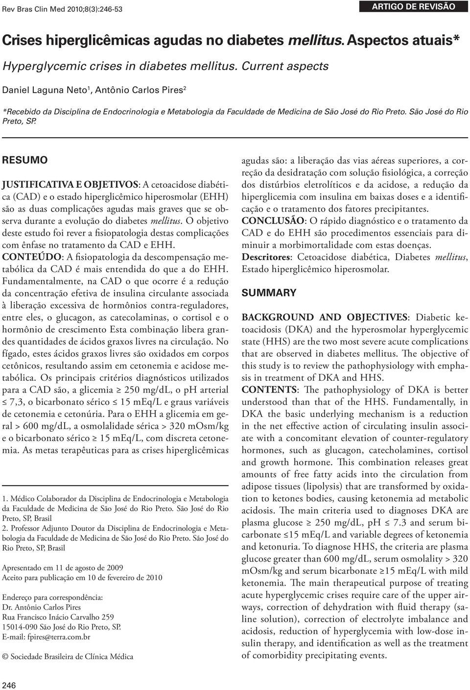 RESUMO JUSTIFICATIVA E OBJETIVOS: A cetoacidose diabética (CAD) e o estado hiperglicêmico hiperosmolar (EHH) são as duas complicações agudas mais graves que se observa durante a evolução do diabetes