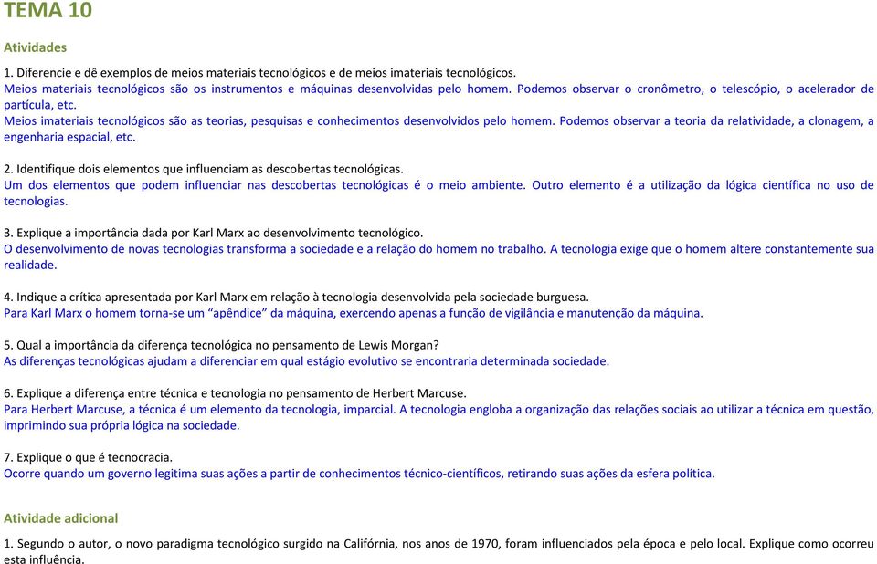 Podemos observar a teoria da relatividade, a clonagem, a engenharia espacial, etc. 2. Identifique dois elementos que influenciam as descobertas tecnológicas.