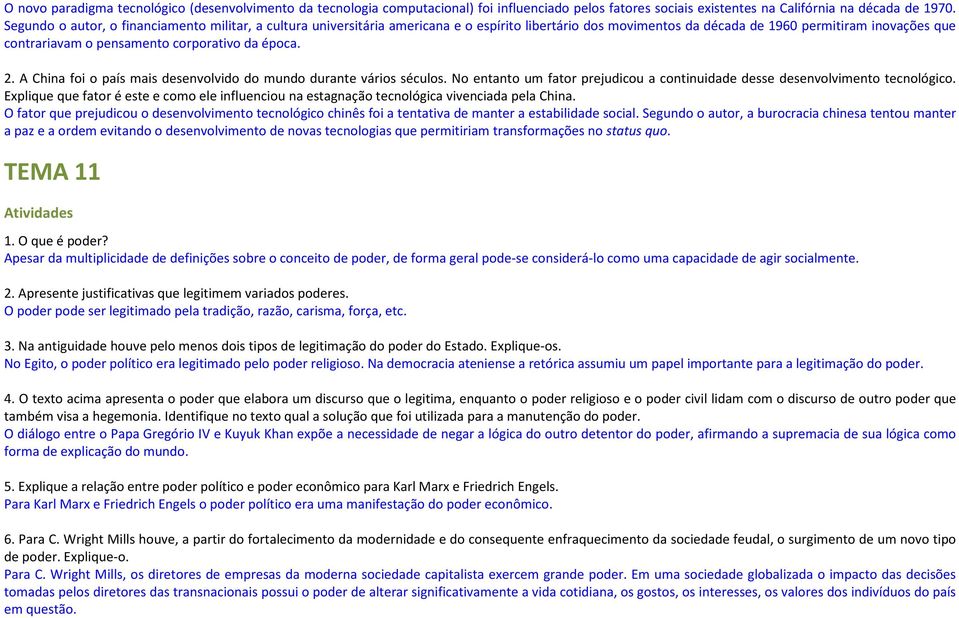 época. 2. A China foi o país mais desenvolvido do mundo durante vários séculos. No entanto um fator prejudicou a continuidade desse desenvolvimento tecnológico.