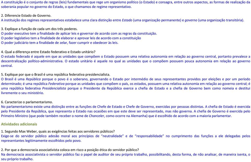 A instituição dos regimes representativos estabelece uma clara distinção entre Estado (uma organização permanente) e governo (uma organização transitória). 3.