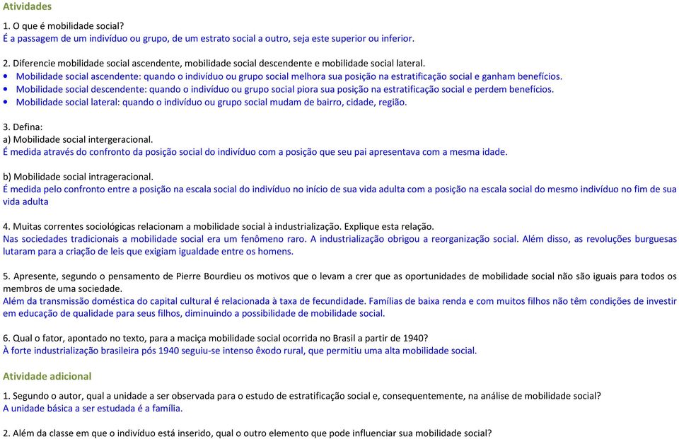 Mobilidade social ascendente: quando o indivíduo ou grupo social melhora sua posição na estratificação social e ganham benefícios.