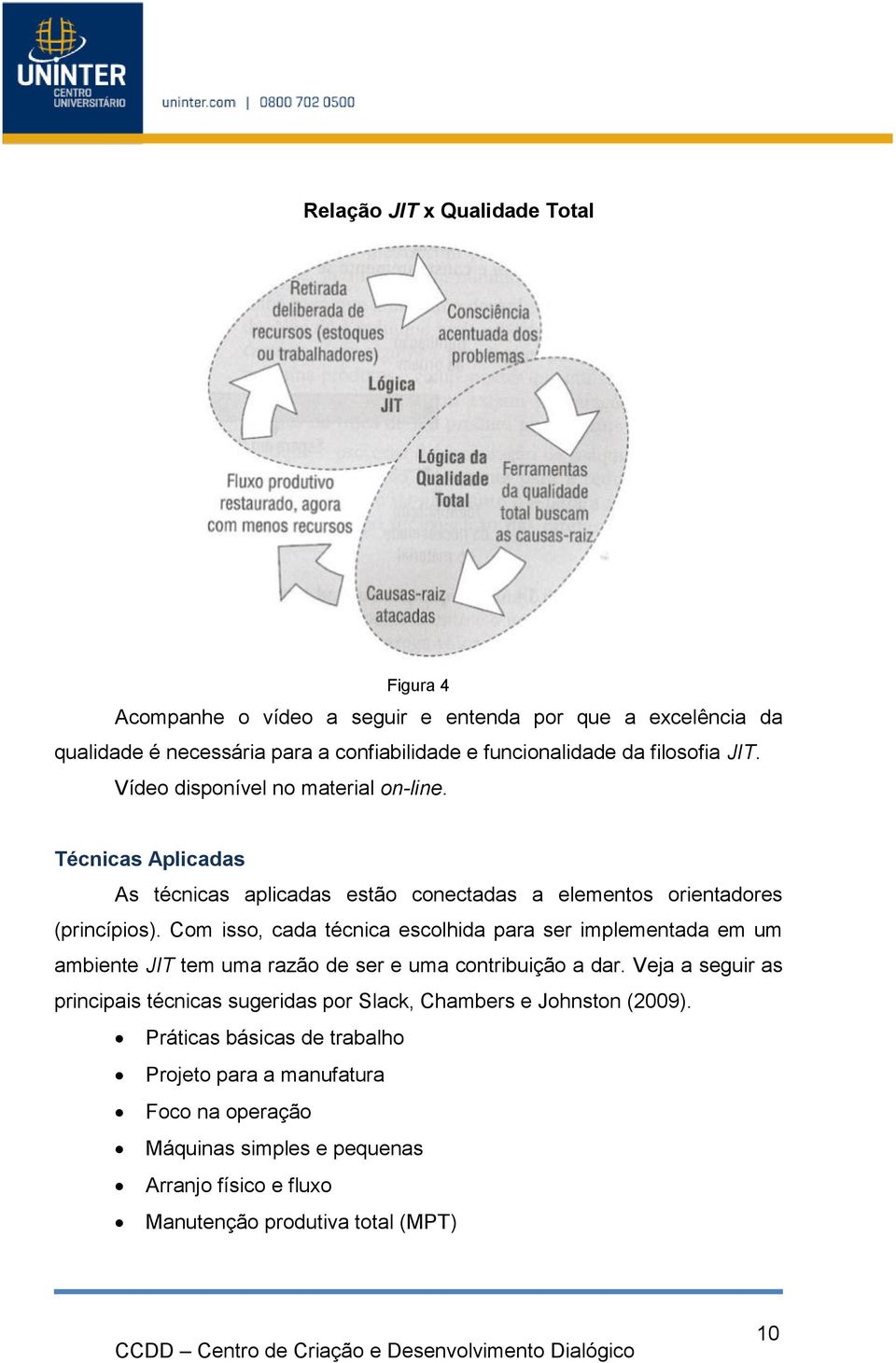 Com isso, cada técnica escolhida para ser implementada em um ambiente JIT tem uma razão de ser e uma contribuição a dar.